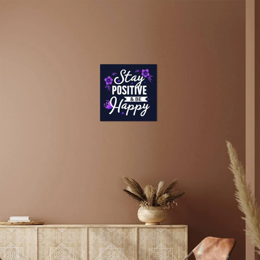 Stay Positive and be Happy Motivation Room Decor Square High Gloss Metal Art Print